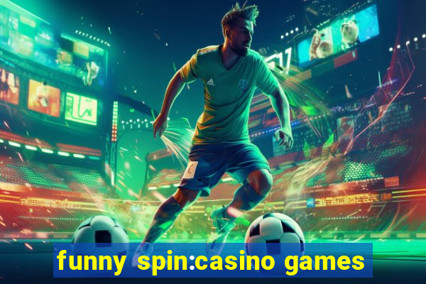 funny spin:casino games